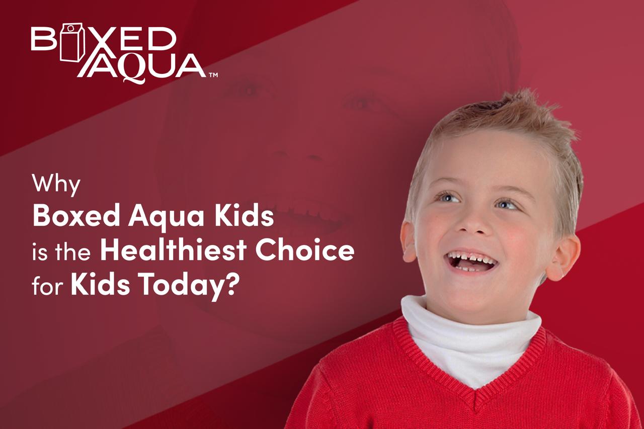 Why Boxed Aqua Kids is the Healthiest Choice for Kids