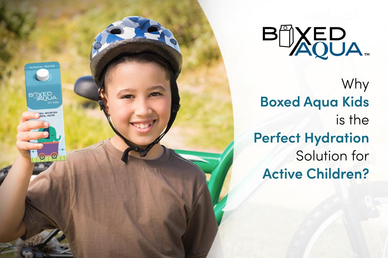Why Boxed Aqua Kids is the Perfect Hydration Solution for Active Children